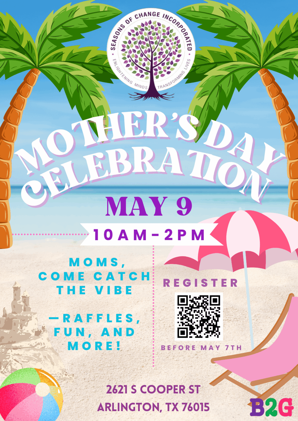 Mother's Day Celebration Arlington: A vibrant flyer with palm trees, a beach scene, and a pink beach chair advertises the Seasons of Change Inc. Mother's Day Celebration on May 9th from 10 AM to 2 PM at 2621 S Cooper St, Arlington, TX, inviting moms to enjoy raffles, fun, and more, with a QR code to register before May 7th.