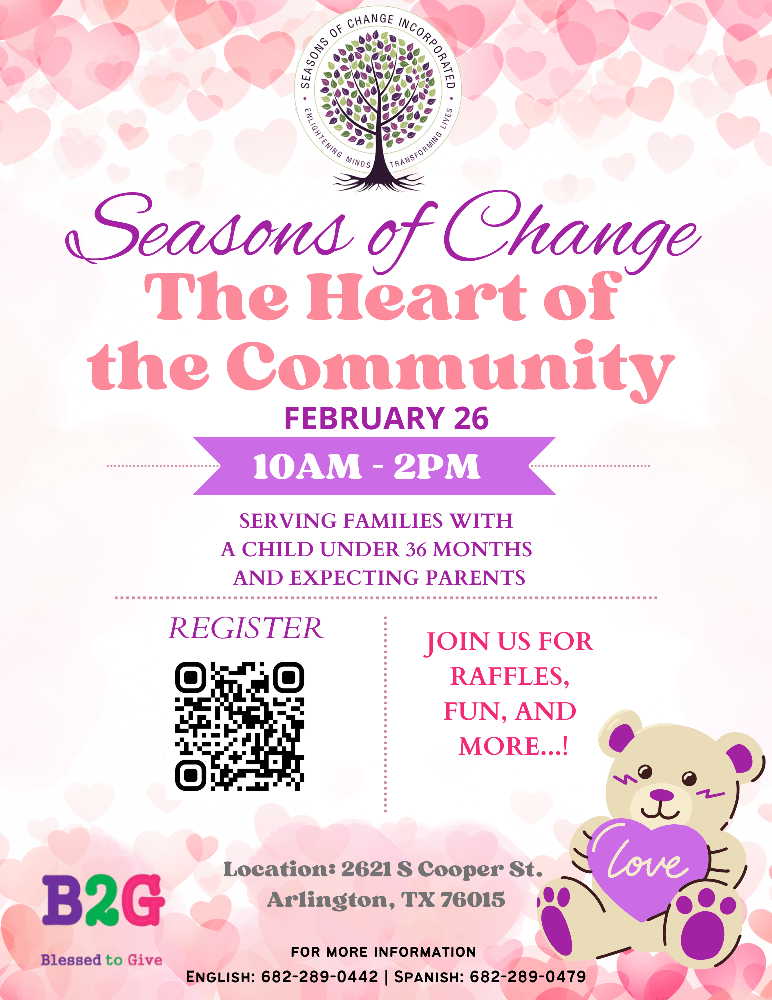 Heart of the Community Arlington TX Event: Official flyer for the Seasons of Change event on February 26, from 10 AM to 2 PM at 2621 S Cooper St, featuring raffles and resources for parents.